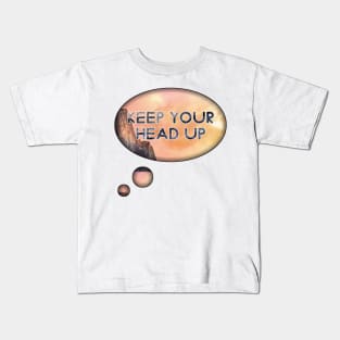 Keep your head up Kids T-Shirt